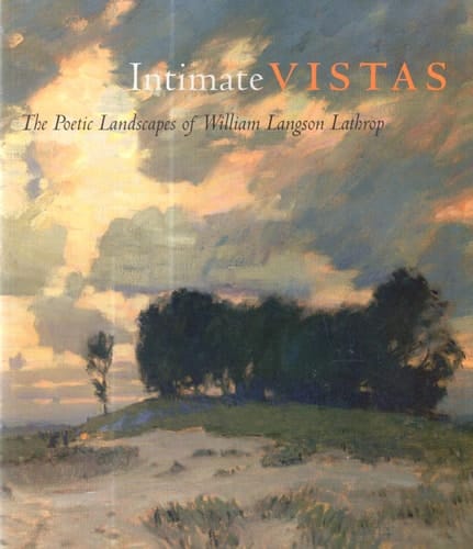 Intimate Vistas The Poetic Landscapes of William Langson Lathrop