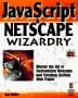 JavaScript & Netscape Wizardry: The Ultimate Guide to Harnessing the Power of JavaScript and the New Version of Netscape