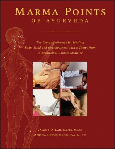 Marma Points of Ayurveda The Energy Pathways for Healing Body, Mind, and Consciousness with a Comparison to Traditional Chinese Medicine
