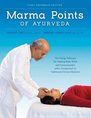 Marma Points of Ayurveda The Energy Pathways for Healing Body, Mind and Consciousness with a Comparison to Traditional Chinese Medicine