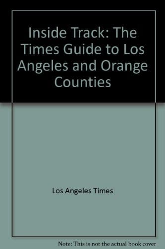 Inside Track The Times Guide to Los Angeles and Orange Counties