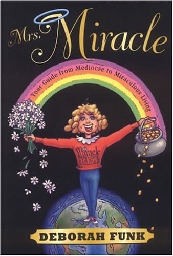 Mrs. Miracle Your Guide from Mediocre to Miraculous Living