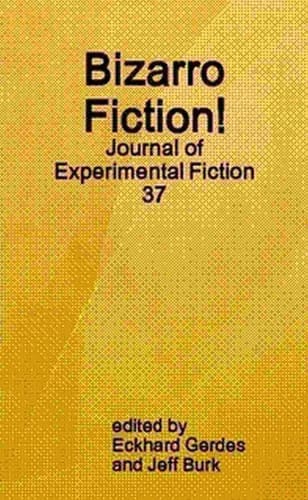 Bizarro Fiction! Journal of Experimental Fiction 37