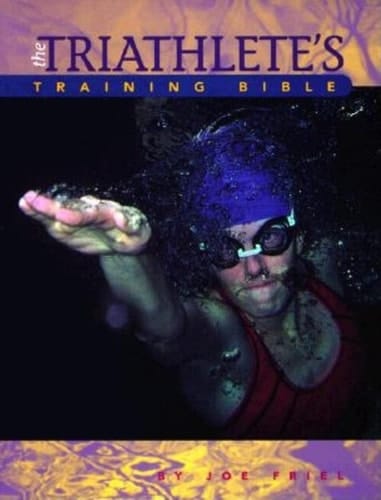 The Triathlete's Training Bible A Complete Training Guide for the Competitive Multisport Athlete
