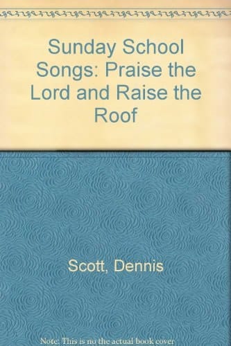 Sunday School Songs Praise the Lord and Raise the Roof