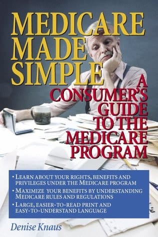 Medicare Made Simple: A Consumer's Guide to the Medicare Program