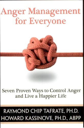 Anger Management for Everyone Seven Proven Ways to Control Anger and Live a Happier Life