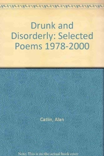 Drunk and Disorderly: Selected Poems 1978-2000