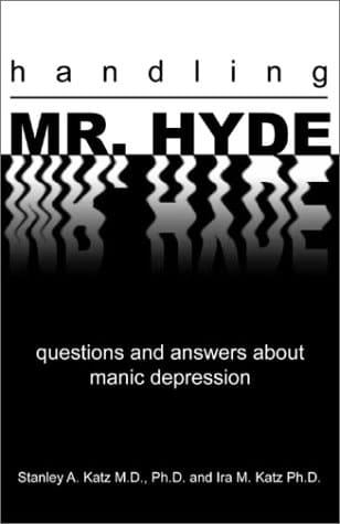 Handling Mr. Hyde Questions and Answers about Manic Depression