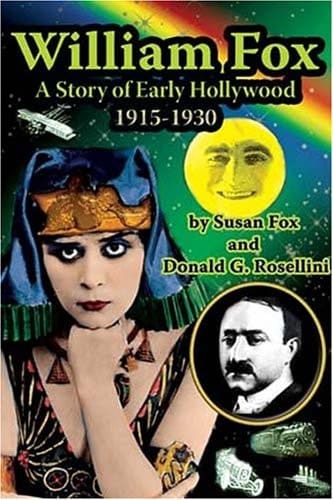 William Fox A Story of Early Hollywood, 1915-1930