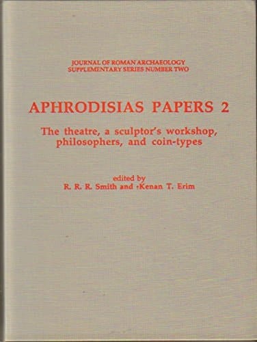Aphrodisias Papers - the Theatre, a Sculptor's Workshop, Philosophers, and Coin-Types 2 Including the Papers Given at the Third International Aphrodisias Colloquium Held at New York University on 7-8 April 1989