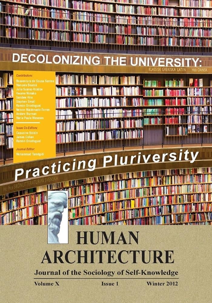 Decolonizing the University Practicing Pluriversity [Human Architecture: Journal of the Sociology of Self-Knowledge (Vol. X, Issue 1, Winter 2012)]