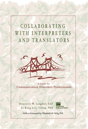 Collaborating with Interpreters and Translators A Guide for Communication Disorders Professionals