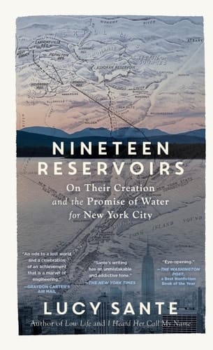 Nineteen Reservoirs On Their Creation and the Promise of Water for New York City