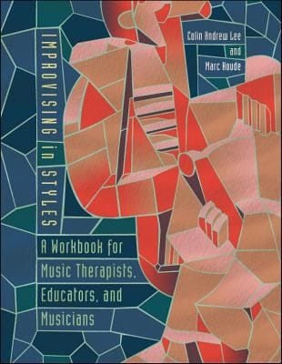 Improvising In Styles A Workbook For Music Therapists Educators And Musicians