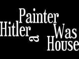 Hitler was a House Painter
