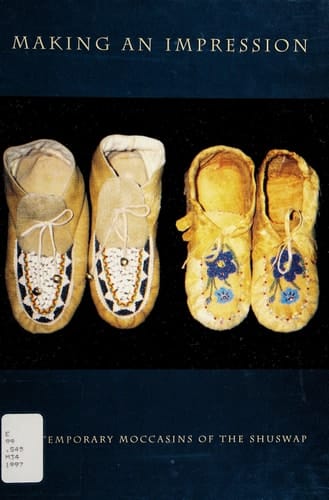 Making an Impression Contemporary Moccasins of the Shuswap : 14 August to 21 September 1997