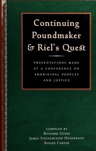 Continuing Poundmaker and Riel's quest: presentations made at a conference on aboriginal peoples and justice
