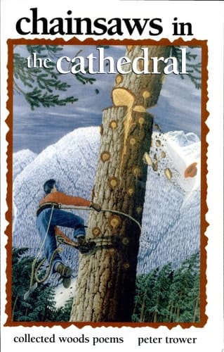Chainsaws in the Cathedral Collected Woods Poems, 1964-1998