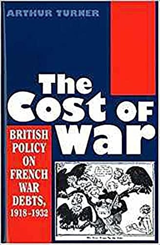 The Cost of War British Policy on French War Debts, 1918-1932