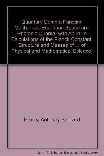 Quantum Gamma Function Mechanics Euclidian Space and Photonic Quanta, with Ab Initio Calculations of the Planck Constant, Structure and Masses of Fundamental Particles, with Essays on the Nature of Photons, Muons and Neutrinos : Heuristic Essays