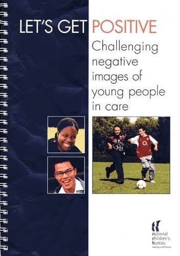 Let's Get Positive Challenging Negative Images of Young People in Care