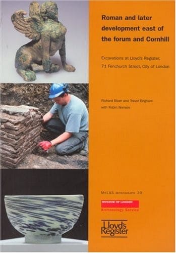 Roman and later development east of the forum and Cornhill: excavations at Lloyd's Resgister, 71 Fenchurch Street, City of London