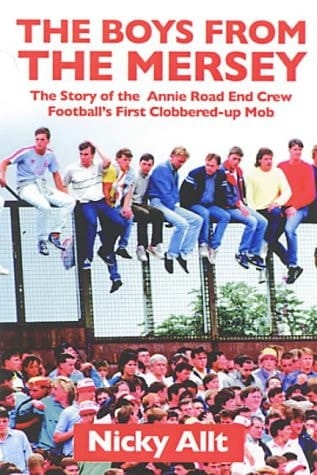 The Boys from the Mersey The Story of the Annie Road End Crew: Football's First Clobbered-Up Mob