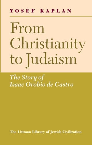 From Christianity to Judaism: The Story of Isaac Orobio De Castro