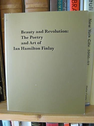 Beauty and Revolution The Poetry and Art of Ian Hamilton Finlay : 6 December 2014-1 March 2015 : Works from the Collection of Professor Stephen Bann