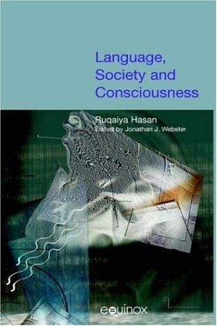 Language, Society and Consciousness (Collected Works of Ruqaiya Hasan) (Collected Works of Ruqaiya Hasan)