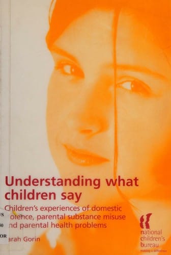 Understanding What Children Say: Children's Experience of Domestic Violence