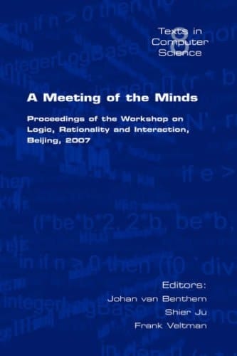 A Meeting of the Minds Proceedings of the Workshop on Logic, Rationality and Interaction, Beijing, 2007