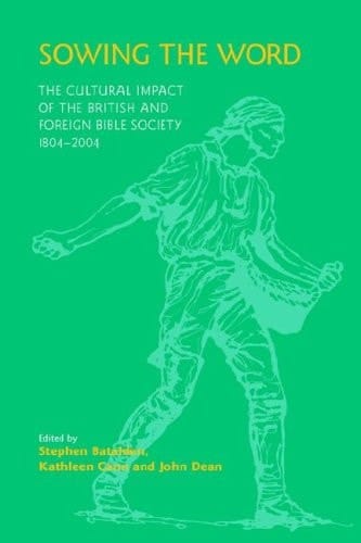 Sowing the Word The Cultural Impact of the British and Foreign Bible Society, 1804-2004