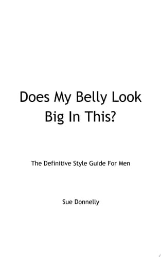 Does My Belly Look Big in This? The Definitive Style Guide for Men