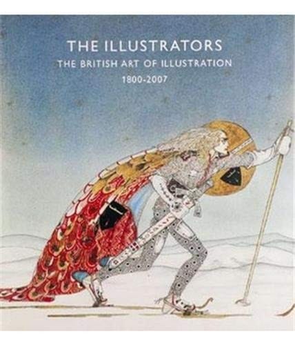 Illustrators, The 1800-2007: The British Art of Illustration 1800-2007