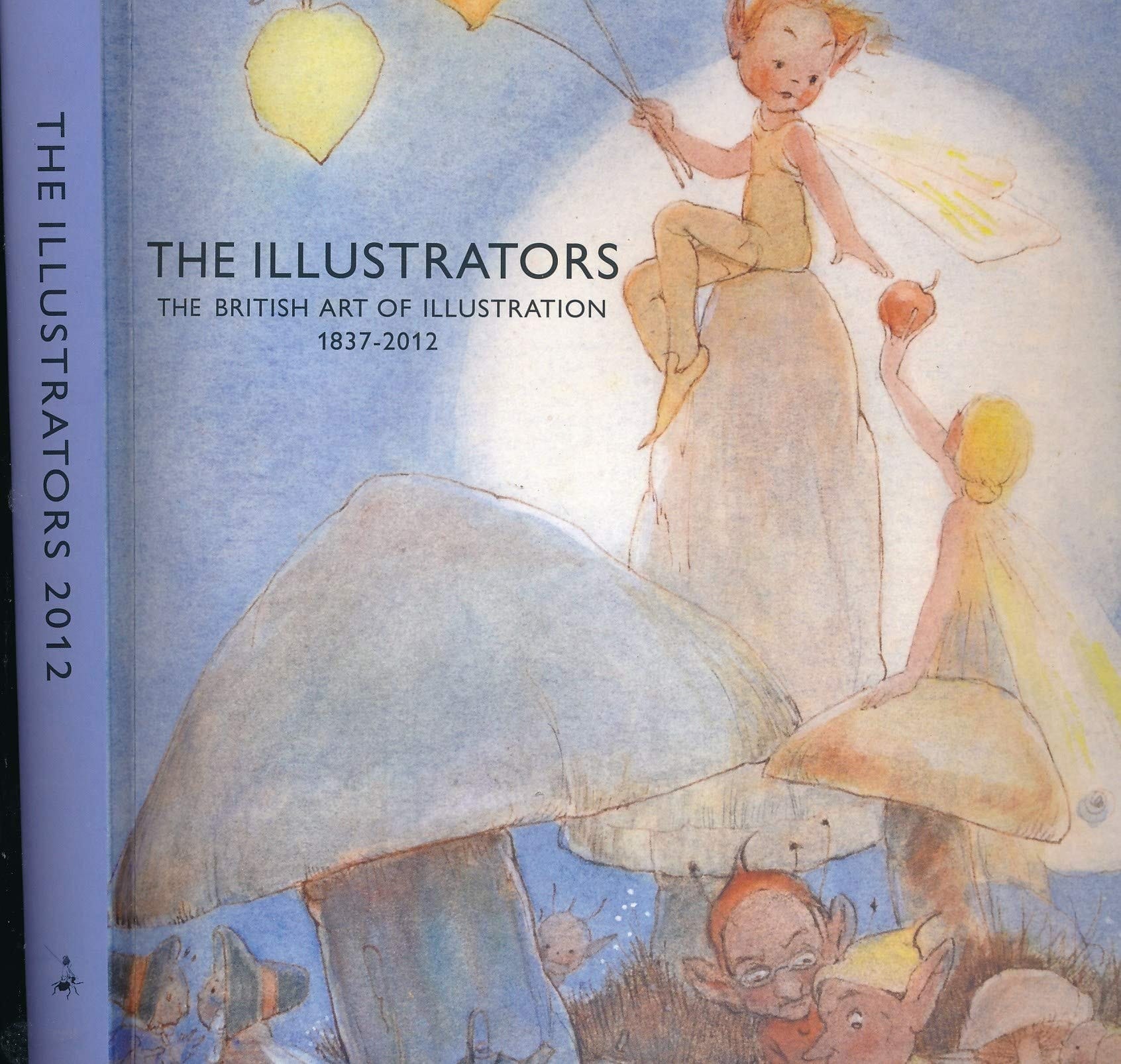 The Illustrators The British Art of Illustration, 1837-2012