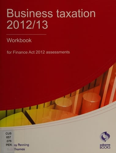 Business Taxation 2012/13 For Finance Act 2012 Assessments. Workbook