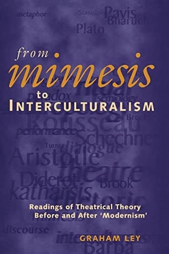 From Mimesis to Interculturalism Readings of Theatrical Theory Before and After 'Modernism'