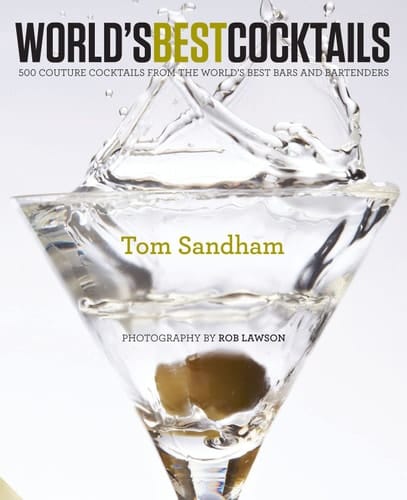 World's Best Cocktails 500 Couture Cocktails from the World's Best Bars and Bartenders