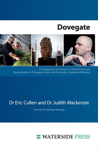 Dovegate A Therapeutic Community in a Private Prison and Developments in Therapeutic Work with Personality Disordered Offenders