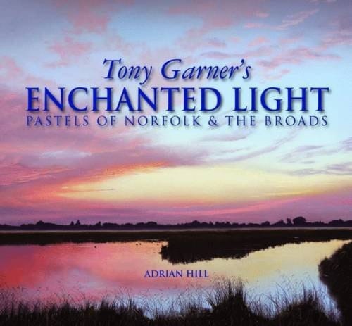 Tony Garner's Enchanted Light Pastels of Norfolk and the Broads