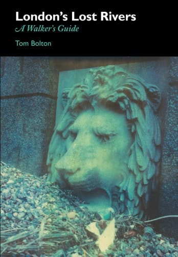 London's Lost Rivers A Walker's Guide