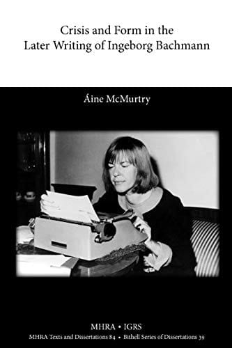 Crisis and Form in the Later Writing of Ingeborg Bachmann An Aesthetic Examination of the Poetic Drafts of the 1960s