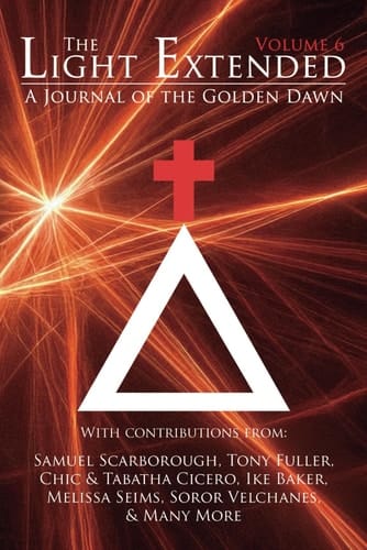 The Light Extended: A Journal of the Golden Dawn (Volume 6)
