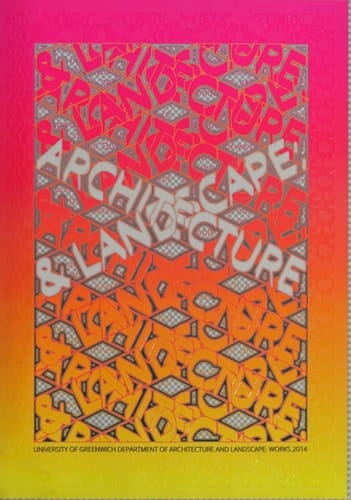 Architecture & Landscape University of Greenwich Department of Architecture and Landscape : Works 2014