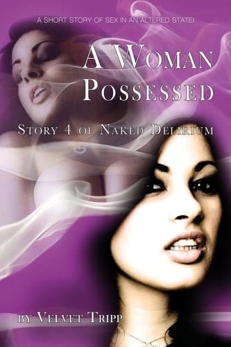 A Woman Possessed A short story of sex in altered states