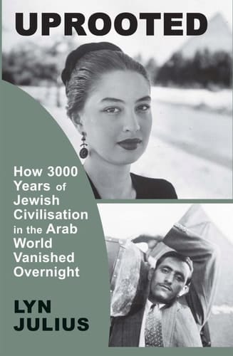 Uprooted How 3000 Years of Jewish Civilization in the Arab World Vanished Overnight