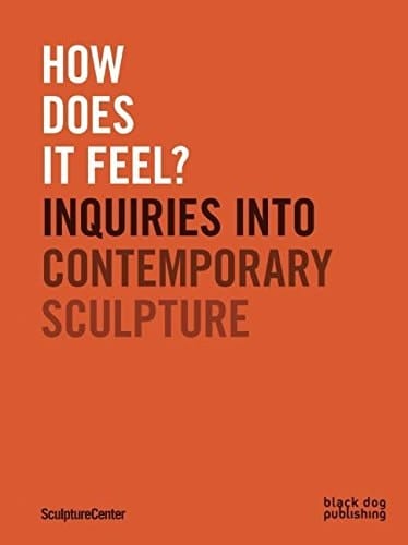 How Does it Feel? Inquiries Into Contemporary Sculpture