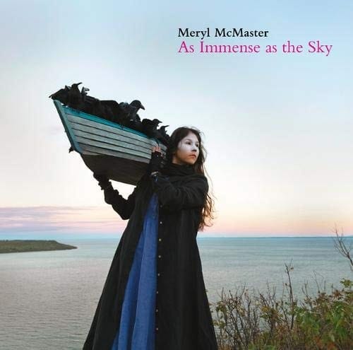 Meryl McMaster As Immense as the Sky